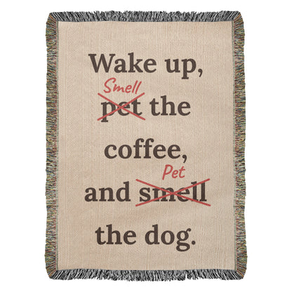 Wake Up, Pet the Coffee Funny Dog Woven Blanket
