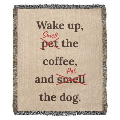 Wake Up, Pet the Coffee Funny Dog Woven Blanket