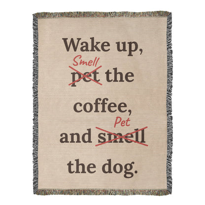 Wake Up, Pet the Coffee Funny Dog Woven Blanket